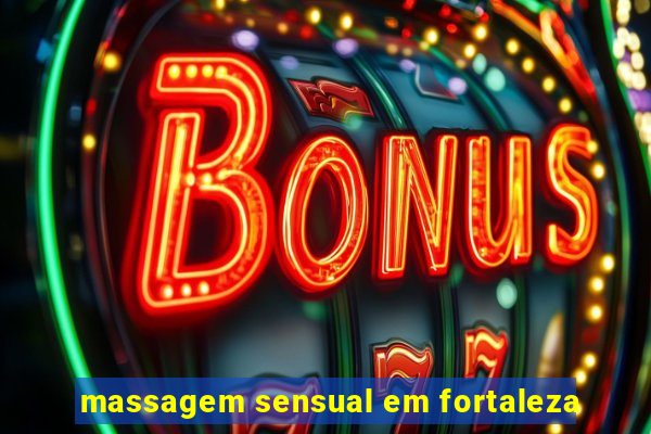 massagem sensual em fortaleza